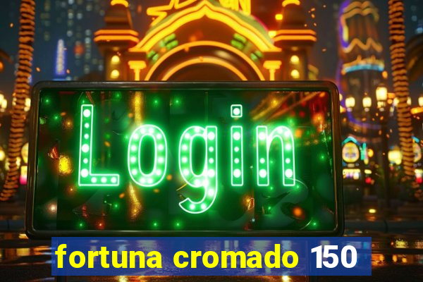 fortuna cromado 150