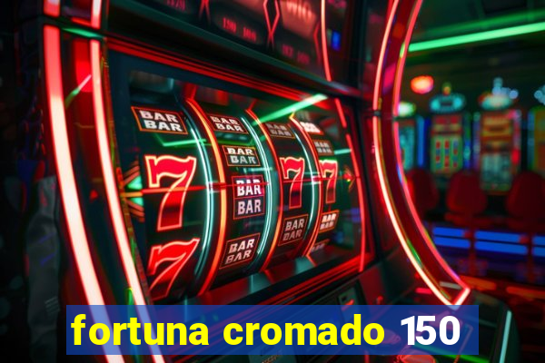 fortuna cromado 150