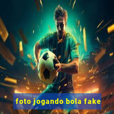 foto jogando bola fake