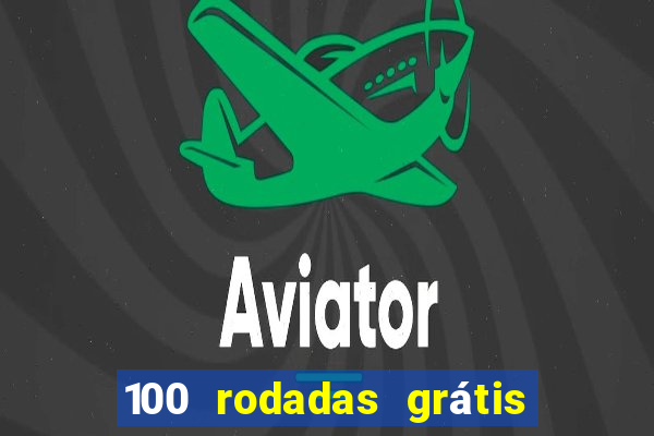 100 rodadas grátis no cadastro