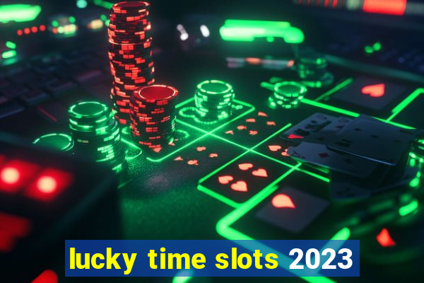 lucky time slots 2023