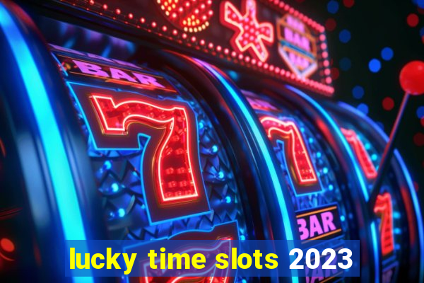 lucky time slots 2023