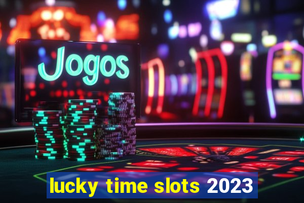 lucky time slots 2023