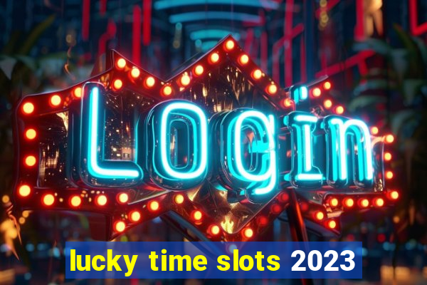 lucky time slots 2023