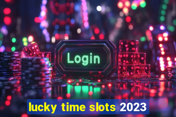 lucky time slots 2023