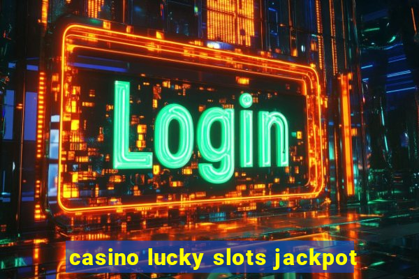 casino lucky slots jackpot