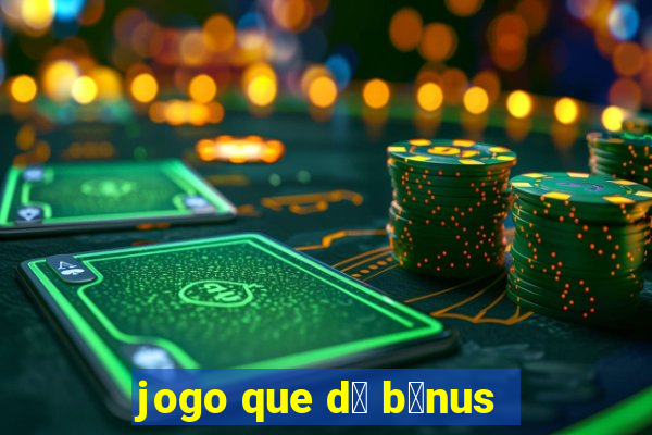 jogo que d谩 b么nus