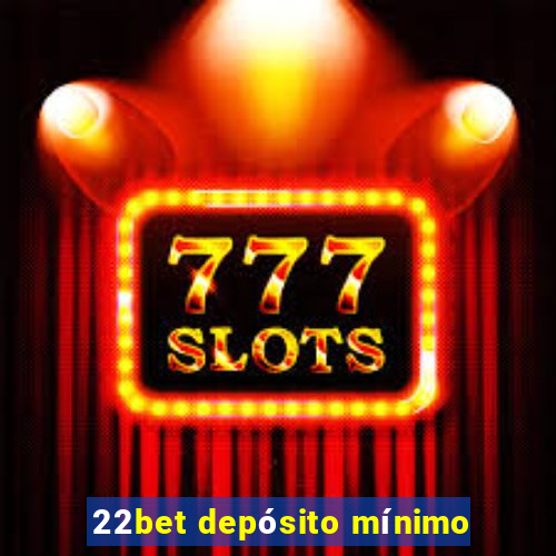 22bet depósito mínimo