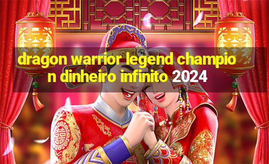 dragon warrior legend champion dinheiro infinito 2024