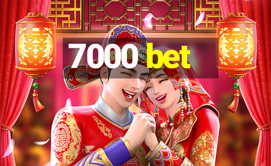 7000 bet