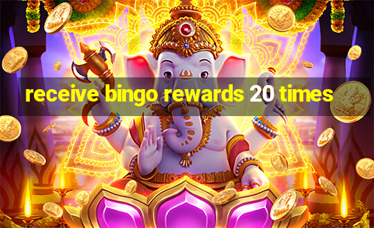 receive bingo rewards 20 times