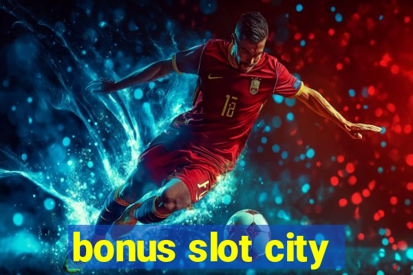 bonus slot city