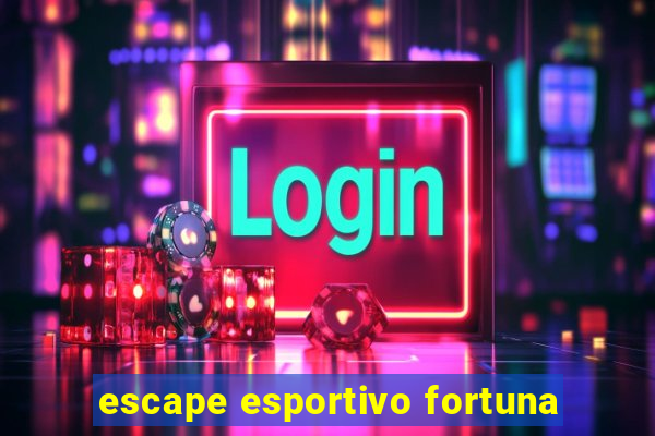 escape esportivo fortuna