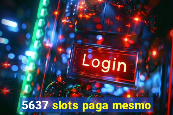 5637 slots paga mesmo