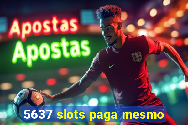 5637 slots paga mesmo