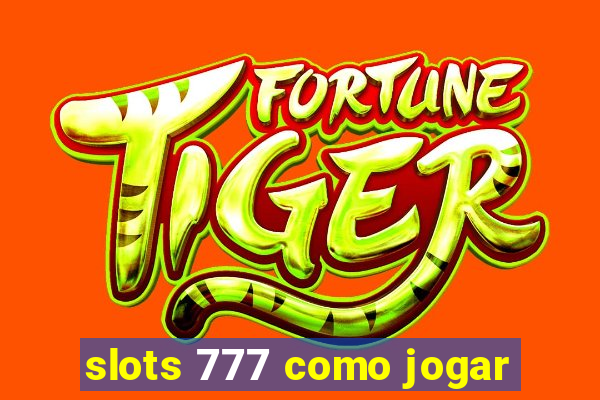 slots 777 como jogar