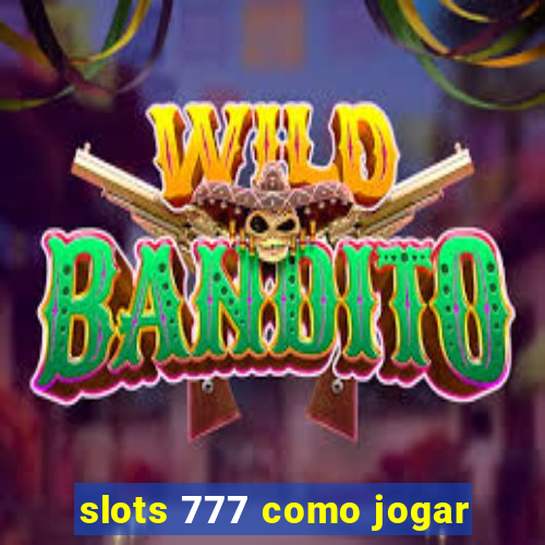 slots 777 como jogar