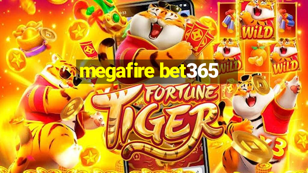 megafire bet365