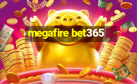 megafire bet365