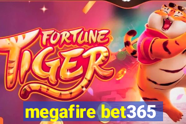 megafire bet365