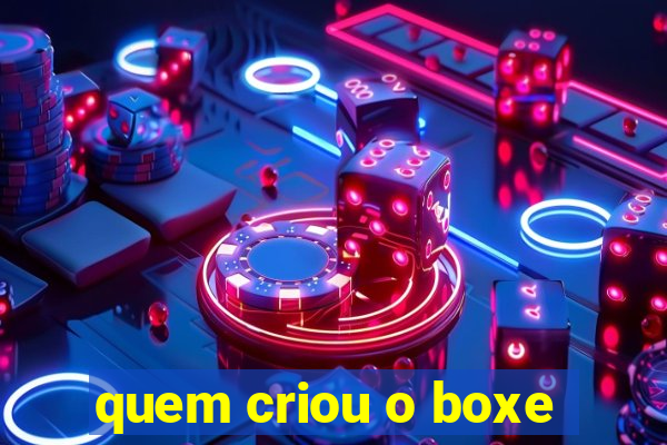 quem criou o boxe