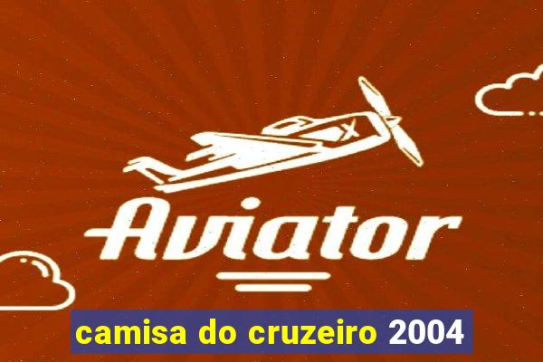 camisa do cruzeiro 2004