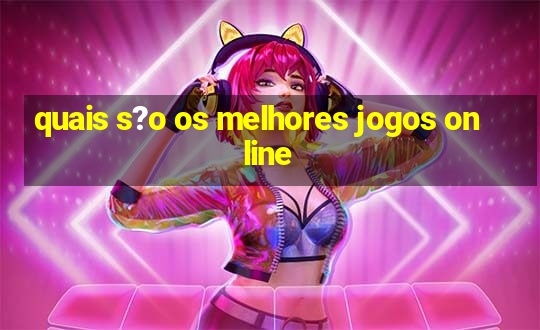 quais s?o os melhores jogos online