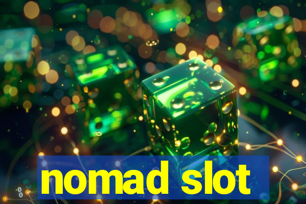 nomad slot