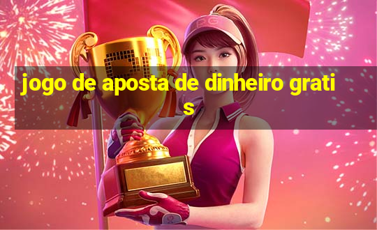 jogo de aposta de dinheiro gratis