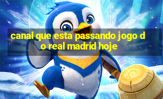 canal que esta passando jogo do real madrid hoje