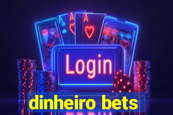 dinheiro bets