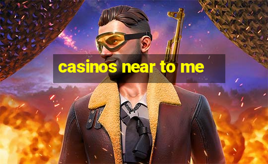 casinos near to me