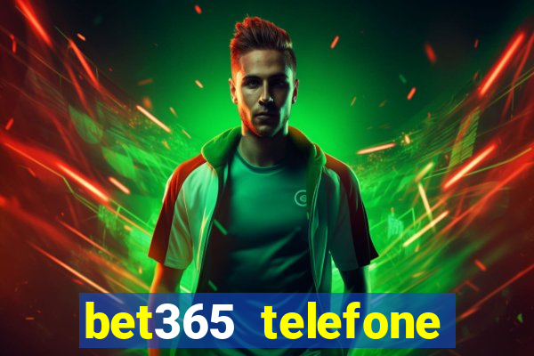 bet365 telefone para contato brasil