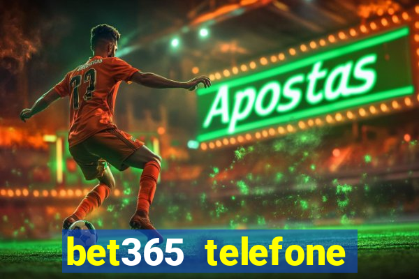 bet365 telefone para contato brasil