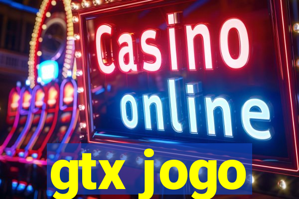 gtx jogo