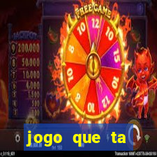 jogo que ta pagando hoje