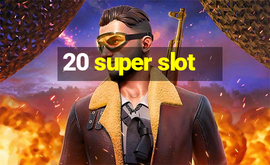 20 super slot