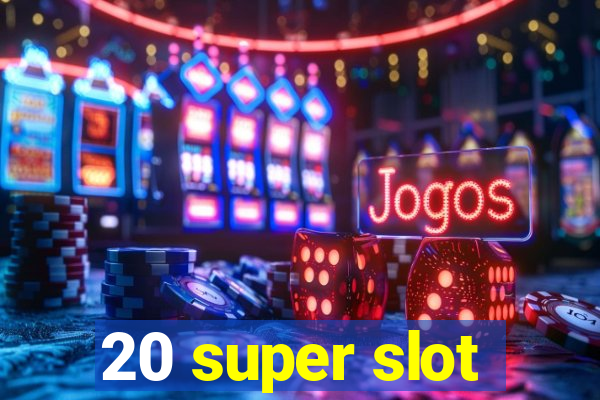 20 super slot