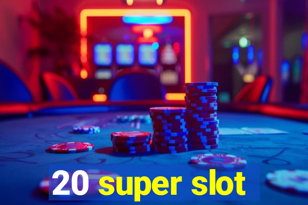 20 super slot