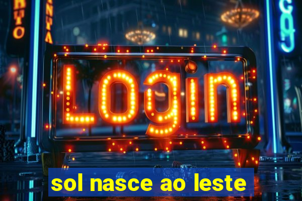 sol nasce ao leste