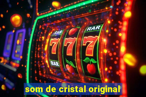 som de cristal original