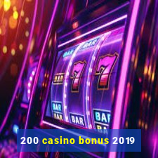 200 casino bonus 2019