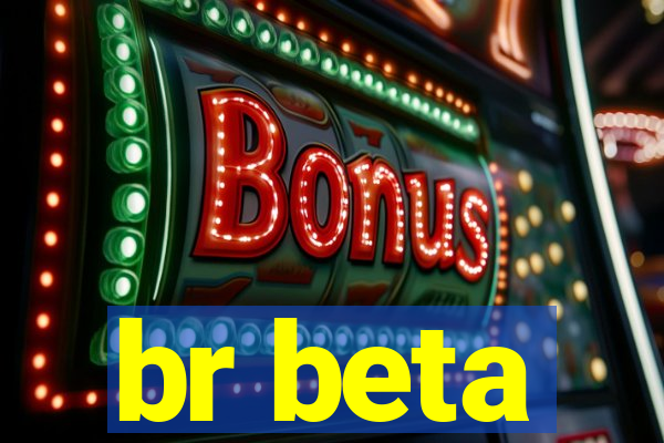 br beta