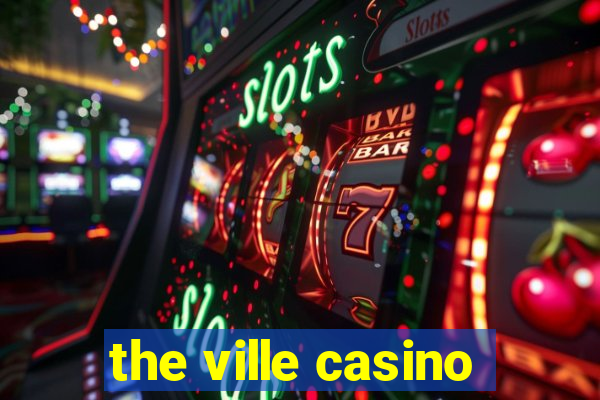 the ville casino