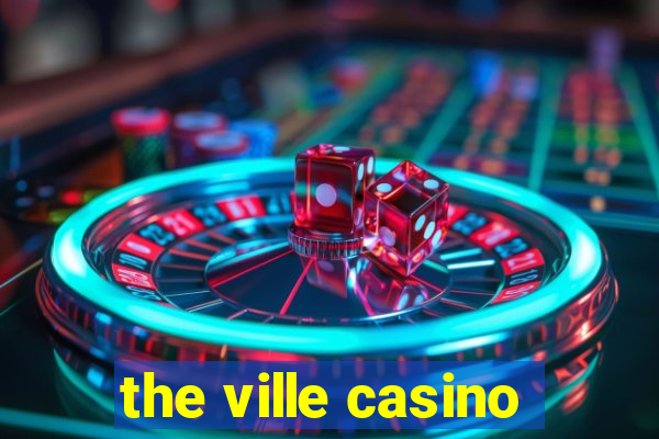 the ville casino