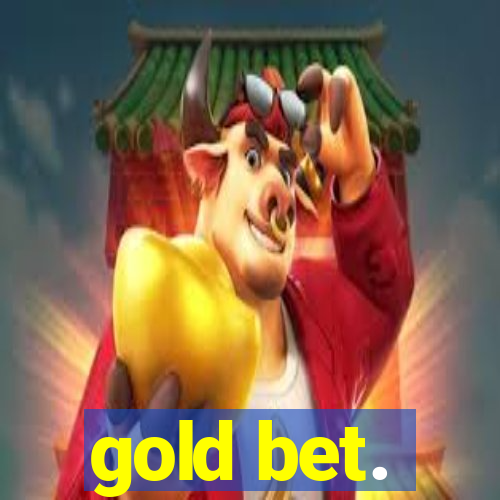 gold bet.