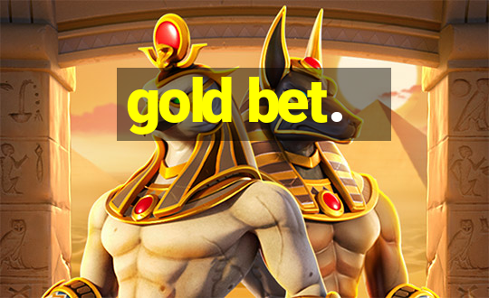 gold bet.