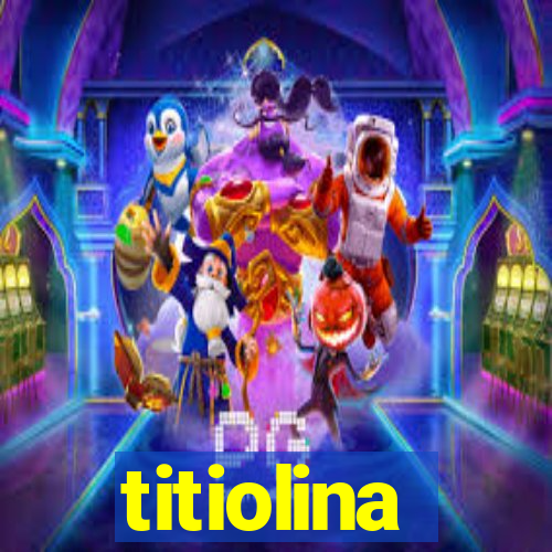 titiolina