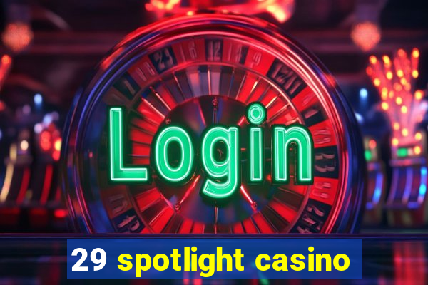 29 spotlight casino