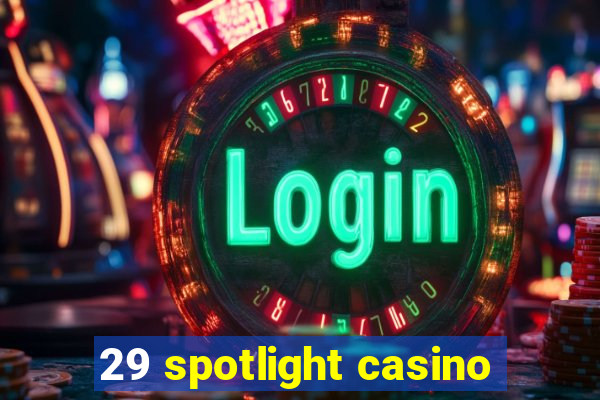 29 spotlight casino